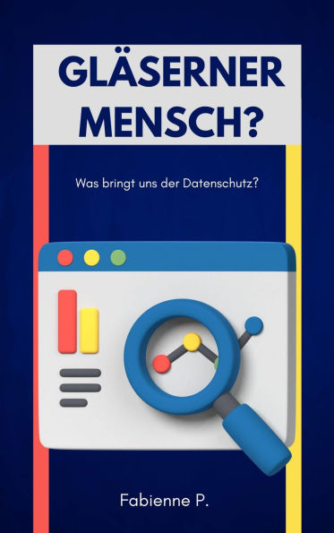 Gläserner Mensch ?: Was bringt uns der Datenschutz ?