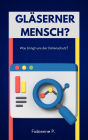 Gläserner Mensch ?: Was bringt uns der Datenschutz ?