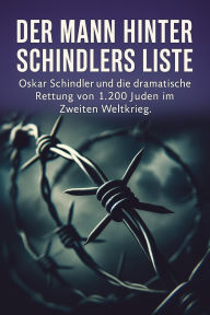 Title: Oskar Schindler - Der Mann hinter Schindlers Liste: Oskar Schindler und die dramatische Rettung von 1.200 Juden im Zweiten Weltkrieg., Author: Marcus PC Petersen - Clausen