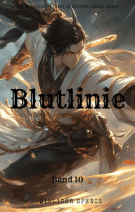 Title: Blutlinie:Ein Epischer Fantasy Abenteuer Drama Roman(Band 10), Author: Zinlicer Spenis