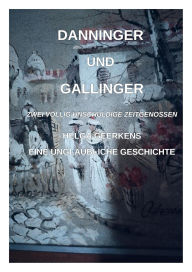 Title: Danninger und Gallinger: Zwei völlig unschuldige Zeitgenossen, Author: Helga Geerkens