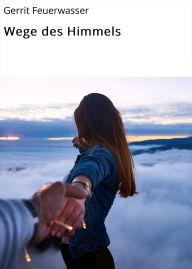 Title: Wege des Himmels, Author: Gerrit Feuerwasser