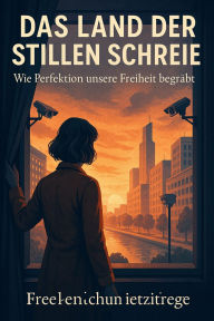 Title: Das Land der stillen Schreie: Wie Perfektion unsere Freiheit begräbt, Author: Marcus PC Petersen - Clausen