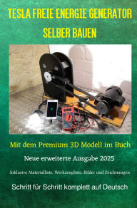 Title: Tesla Freie Energie Generator selber bauen: Mit dem Premium 3D Modell im Buch Ausgabe 2025, Author: Chris James Carter