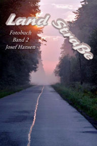 Title: Landstraße: Fotobuch mit 113 Abbildungen, Author: Josef Hansen