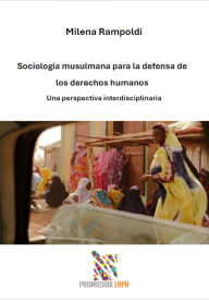 Title: Sociología musulmana para la defensa de los derechos humanos: Una perspectiva interdisciplinaria, Author: Milena Rampoldi