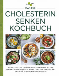 Title: Das XXL Cholesterin senken Kochbuch: Mit leckeren und cholesterinarmen Rezepten für eine optimale Ernährung bei zu hohen Cholesterinwerten! Inkl. Farbfotos & 14-Tage-Ernährungsplan, Author: Sofia Helbauer