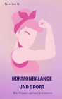 Hormonbalance und Sport: Wie Frauen optimal trainieren