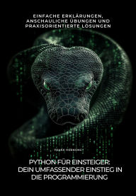 Title: Python für Einsteiger: Dein umfassender Einstieg in die Programmierung: Einfache Erklärungen, anschauliche Übungen und praxisorientierte Lösungen, Author: Frank Hornung