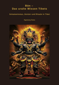 Title: Bön - Das uralte Wissen Tibets: Schamanismus, Geister und Rituale in Tibet, Author: Ngawang Dawa