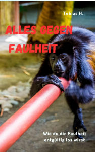 Title: Alles gegen Faulheit: Wie du Faulheit endgültig los wirst, Author: Tobias Hopfmüller