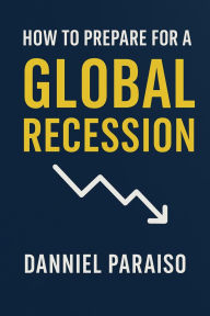 Title: How to Prepare for the Global Recession, Author: Danniel Paraiso Da Silva