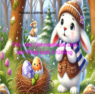 Title: Flix, der Schneehase und der Weg zum Frühling, Author: Daniela Lentner-Matron