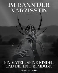 Title: Im Bann der Narzisstin: Die schleichende Entfremdung, Author: Mikee Endert