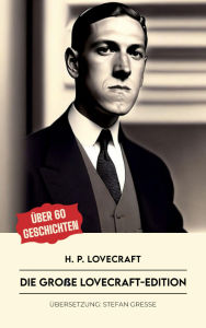 Title: Die große Lovecraft-Edition: Über 60 Kurzgeschichten, Author: H. P. Lovecraft