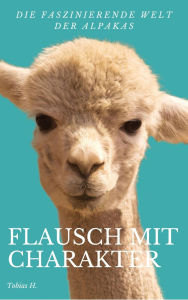 Title: Flausch mit Charakter - die faszinierende Welt der Alpakas, Author: Tobias Hopfmüller