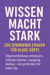 Title: Wissen macht stark - 250 spannende Fragen für kluge Köpfe: Allgemeinbildung verbessern, mitreden können, neugierig bleiben - das große Quiz für jeden Tag, Author: Marcus PC Petersen - Clausen