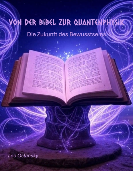 Von der Bibel zur Quantenphysik: Die Zukunft des Bewusstseins