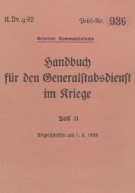 Title: H.Dv.g. 92 Handbuch fï¿½r den Generalstabsdienst im Kriege - Teil II - geheim: 1939 - Neuauflage 2025, Author: Thomas Heise