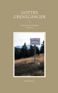 Title: Gottes Grenzgï¿½nger: Im Einsatz fï¿½r verfolgte Christen, Author: Werner David