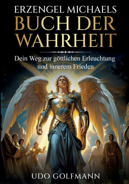 Erzengel Michaels Buch der Wahrheit: Erzengel Michaels Buch der Wahrheit: Der Schlï¿½ssel zu Freiheit, Licht und spiritueller Transformation