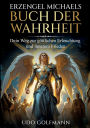 Erzengel Michaels Buch der Wahrheit: Erzengel Michaels Buch der Wahrheit: Der Schlï¿½ssel zu Freiheit, Licht und spiritueller Transformation
