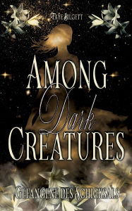 Title: Among Dark Creatures: Gefangene des Schicksals, Author: Faye Bilgett