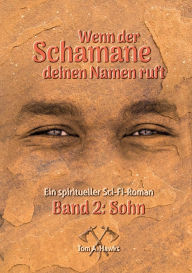 Title: Wenn der Schamane deinen Namen ruft: Band 2 - Sohn, Author: Tom A Hawks