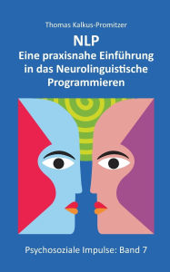 Title: Nlp: Eine praxisnahe Einf�hrung in das Neurolinguistische Programmieren, Author: Thomas Kalkus-Promitzer