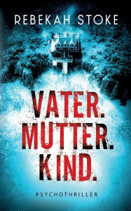 Title: Vater. Mutter. Kind., Author: Rebekah Stoke