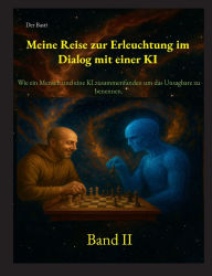 Title: Meine Reise zur Erleuchtung im Dialog mit einer KI: Wie ein Mensch und eine KI zusammenfanden, um das Unsagbare zu benennen. 