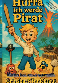 Title: Hurra, ich werde Pirat, Author: Markus Don Alfred Gehrmann