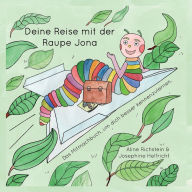 Title: Die Reise mit der Raupe Jona: Ein Mitmachbuch, um dich besser kennenzulernen., Author: Aline Richstein