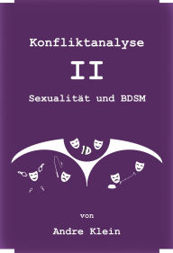 Title: Konfliktanalyse - II - Sexualität und BDSM: Schatz? Heute die Peitsche oder die Leine?, Author: Andre Klein