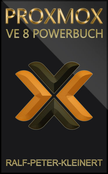 Proxmox VE 8 Powerbuch: Proxmox einrichten und nutzen, vom Anfang zum Profi