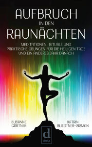 Title: Aufbruch in den Raunächten: Meditationen, Rituale und praktische Übungen für die heiligen Tage und ein anderes Jahr danach, Author: Susanne Gärtner
