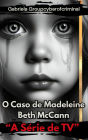 'O Caso Madeleine Beth McCann': 'Perspectivas e Soluções no Misterioso Desaparecimento de Madeleine McCann'