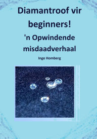 Title: Diamantroof vir beginners!: 'n Opwindende misdaadverhaal, Author: Inge Homberg