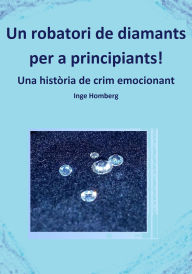 Title: Un robatori de diamants per a principiants!: Una història de crim emocionant, Author: Inge Homberg