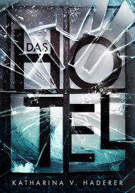 Title: Das Hotel - ein Mysterythriller: Traust du dich, einzuchecken?, Author: Katharina V. Haderer