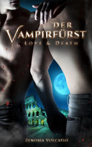 Title: Love & Death: Der Vampirfürst, Author: Zenobia Volcatio