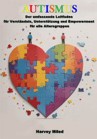 Title: Autismus: Der umfassende Leitfaden für Verständnis, Unterstützung und Empowerment für alle Altersgruppen, Author: Harvey Miled