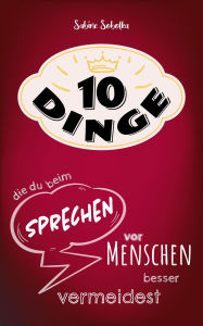 Title: 10 Dinge, die du beim Sprechen vor Publikum besser vermeidest, Author: Sabine Sobotka