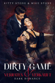 Title: Dirty Game - Verraten & Verkauft: Dark Romance, Author: Kitty Stone