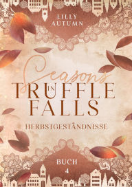 Title: Seasons in Truffle Falls - Herbstgeständnisse: Small Town Romance, Author: Lilly Autumn
