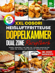 Title: XXL Cosori Heißluftfritteuse Doppelkammer Dual Zone Rezeptbuch: Doppelt gemoppelt! Mit über 130+ leckeren Rezepten für jeden Tag. Schnell und gesund mit deinem Air Fryer Inkl. Saucen und Dips Rezepte sowie Farbfotos, Author: Andrea Klein