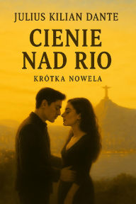 Title: Cienie nad Rio, Author: Julius Kilian Dante