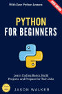 Python for Beginners:: Learn Coding Basics, Build Projects, and Prepare for Tech Jobs with Easy Python Lessons