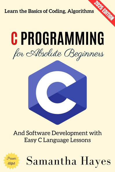 C Programming for Absolute Beginners:: Learn the Basics of Coding, Algorithms, and Software Development with Easy C Language Lessons