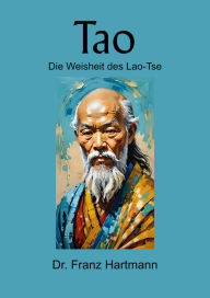 Title: Tao - Die Weisheit des Lao-Tse, Author: Dr. Franz Hartmann